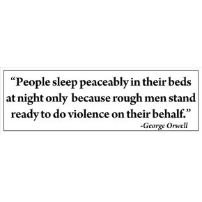 George Orwell Quote: People Sleep Because Rough Men Do Violence Bumper Sticker (Military Soldiers Vinyl Decal for car or Truck (3 x 9 inch)