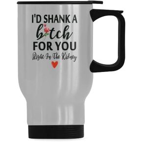 Funny Coffee Mug for Best Friend, I'd Shank A Bitch For You Right In The Kidney Funny 14 OZ Stainless Steel Travel Mug For Best Friend Buddy Friend Birthday Friendship Coffee Cup