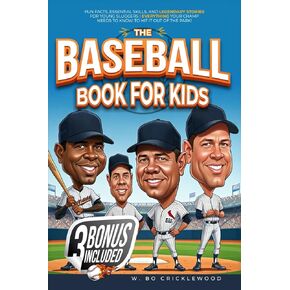 The Baseball Book for Kids: Fun Facts, Essential Skills, and Legendary Stories for Young Sluggers – Everything Your Champ Needs to Know to Hit It Out of the Park! (Baseball Stories for Kids)
