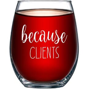 Because Clients Funny Stemless Wine Glass 15oz - Unique Gift Idea for Hairdresser, Makeup Artist, Nail Tech, Lawyer, Realtor, Real Estate Agents - Perfect Birthday and Christmas Gifts for Men or Women