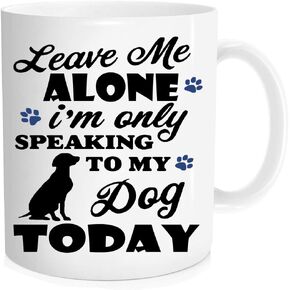 Funny Dog Coffee Mug, Leave Me Alone I’m Only Speaking to My Dog Today Fun Cute Dog Lovers Cup ，for pet lover, dog parent， for Lovers, Friend, coworker/Boss, Christmas/birthday, Wife - 11 oz Mug