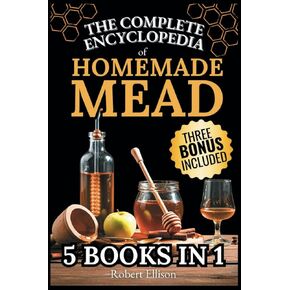 الموسوعة الكاملة لـ MEAD محلية الصنع: الدليل النهائي خطوة بخطوة لصياغة Mead محلية الصنع الرائعة بسهولة والأناقة