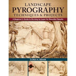 Landscape Pyrography Techniques & Projects: A Beginner's Guide to Burning by Layer for Beautiful Results (Fox Chapel Publishing) Woodburning Textured, Lifelike Scenes in Layers, with Lora S. Irish