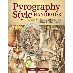 Pyrography Style Handbook: Artistic Woodburning Methods & 12 Step-by-Step Projects (Fox Chapel Publishing) Comprehensive Guide to 7 Major Styles with Full-Size Patterns and Line Art from Lora S. Irish