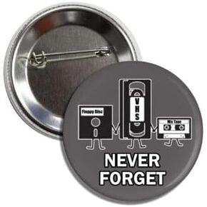 Never Forget Funny Old School Throwback Electronics Button Pinback Cassette Tape VHS, Floppy Disc, 2.25 inches