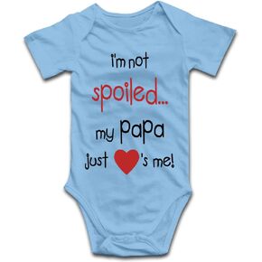 I'm Not Spoiled My Papa Just Loves Me Baby Bodysuit Cotton Infant Romper Unisex Toddler Outfits