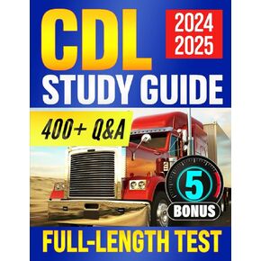 CDL Study Guide 2024-2025: The Ultimate Exam Prep to Pass on your First Try with Ease – Over 400+ Questions and Answers Explained + 5 Bonuses to Secure Your License