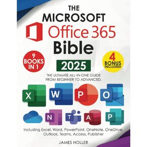 The Microsoft Office 365 Bible: The Most Updated and Complete Guide to Excel, Word, PowerPoint, Outlook, OneNote, OneDrive, Teams, Access, and Publisher from Beginners to Advanced