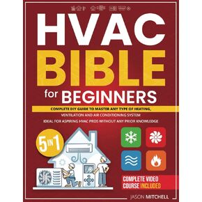 HVAC Bible للمبتدئين: دليل DIY الكامل + دورة الفيديو لإتقان أي نوع من نظام التدفئة والتهوية وتكييف الهواء. مثالي لمحترفي HVAC الطموحين دون أي معرفة مسبقة