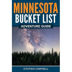 Minnesota Bucket List Adventure Guide: Explore 100 Offbeat Destinations You Must Visit!