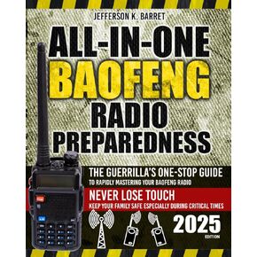 All-In-One Baofeng Radio Preparedness: The Guerrilla’s One-Stop Guide to Rapidly Mastering Your Baofeng Radio. Never Lose Touch. Keep Your Family Safe Especially During Critical Times