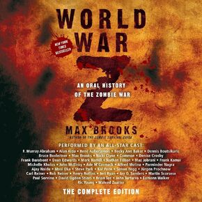 World War Z: The Complete Edition: An Oral History of the Zombie War