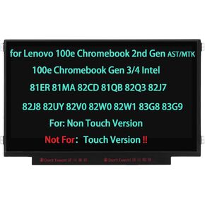 Screen Replacement for Lenovo 100e Chromebook 2nd Gen AST MTK 2 100e Chromebook Gen 3 4 Intel 81ER 81MA 82CD 81QB 82Q3 82J7 82J8 82UY 82V0 82W0 82W1 83G8 83G9 LCD Display 30 Pin(not for touch version)
