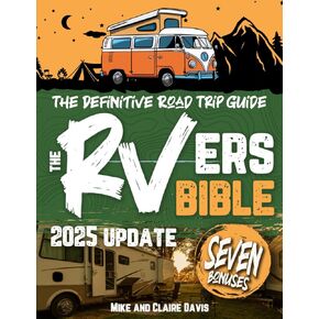 The RVers Bible: Explore the Great Outdoors Coast to Coast • A Definitive Guide to Scenic Campgrounds and Accomodations Across the United States.