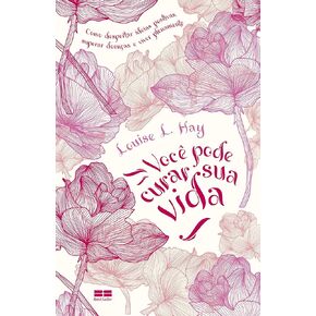Voce Pode Curar Sua Vida - Como Despertar Ideias Positivas Superar Doenças e Viver Plenamente (Em Portugues do Brasil)