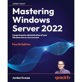 إتقان Windows Server 2022: الإدارة الشاملة لبيئة Windows Server الخاصة بك ، الإصدار الرابع