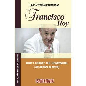 Francisco Hoy No Olvides La Tarea (Colección Presencia y Misión) (Spanish Edition)