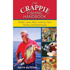 Crappie Fishing Handbook: Tackles, Lures, Bait, Cooking, Tips, Tactics, and Techniques