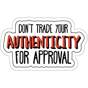 Don't Trade Your Authenticity for Approval Sticker Inspirational Souvenir Decal Vinyl Small Waterproof Bottle Mug Passport Book Scrapbook Notebook Laptop Tumbler Size - 4"×4" Gift