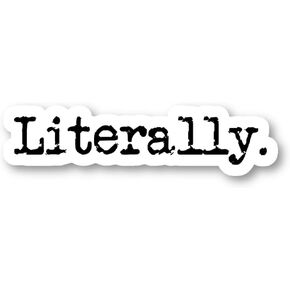 Literally Sticker Funny Stickers - 3 Pack - Set of 2.5, 3 and 4 Inch Vinyl Laptop Stickers - for Laptop, Phone, Water Bottle, Car & More Decal (3 Pack) S1122-3Pack
