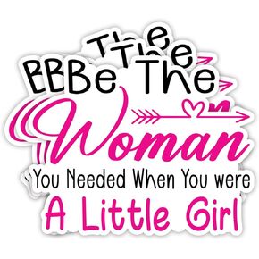 (3Pcs) Be The Woman You Needed When You were a Little Girl Sticker Inspirational Motivational Vinyl Decals for Tumbler Laptop Water Bottles Books Phone - Size 3x2.5 Inches