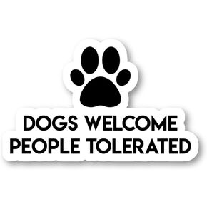 Dogs Welcome People Tolerated Sticker Funny Quotes Stickers - 3 Pack - Set of 2.5, 3 and 4 Inch Vinyl Laptop Stickers - for Laptop, Phone, Water Bottle, Car & More Decal (3 Pack) S1124-3Pack