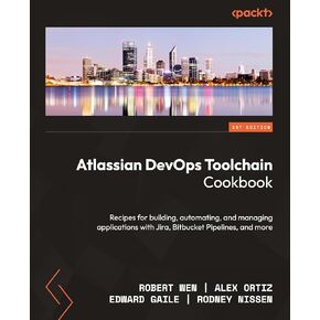 كتاب طبخ أدوات Atlassian DevOps: وصفات لبناء وأتمتة وإدارة التطبيقات مع JIRA و Bitbucket Pipelines والمزيد