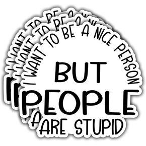 (3Pcs) I Want to Be A Nice Person But People are Stupid Sticker. Sarcastic Vinyl Die Cut Decal - Great for Water Bottles, Laptops, Phones, Tumblers, Size 3 x 3 Inch