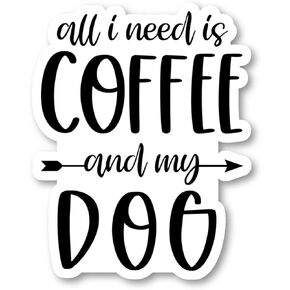 All I Need is Coffee and My Dog Sticker Dog Lovers Stickers - 3 Pack - Set of 2.5, 3 and 4 Inch Vinyl Laptop Stickers - for Laptop, Phone, Water Bottle, Car & More Decal (3 Pack) S215048-3Pack