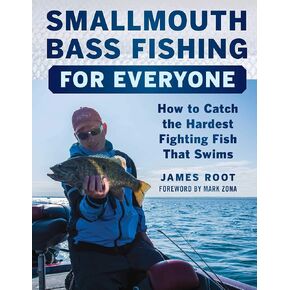 Smallmouth Bass Fishing for Everyone: How to Catch the Hardest Fighting Fish That Swims