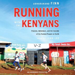 Running with the Kenyans: Passion, Adventure, and the Secrets of the Fastest People on Earth
