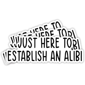 (3Pcs) Just Here to Establish an Alibi Sticker Funny Sarcastic Quotes Humorous Vinyl Decal for Tumbler Laptop Kindle Water Bottles Books Phone - Size 3x1 Inches