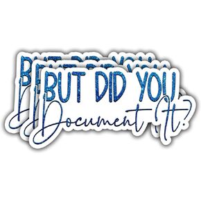 (3Pcs) But Did You Document It? Sticker, Funny Water Assistant Vinyl Stickers Decorate for Water Bottles, Laptops, Phones, Tumblers, Size 3 x 1.5 Inch