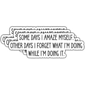 (3pcs) Some Days I Amaze Myself Other Days I Forget What I'm Doing Sticker Funny Motivational Quotes Inspirational Message Vinyl Decal for Tumbler Laptop Kindle Water Bottles Books Phone - Size 1x3