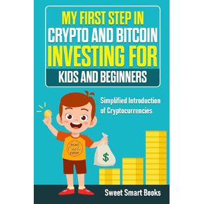 My First Step in Crypto and Bitcoin Investing for Kids and Beginners: Simplified Introduction of Cryptocurrencies