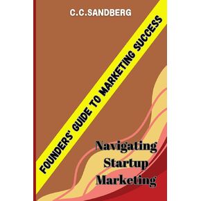 Founders' Guide to Marketing Success: Navigating Startup Marketing