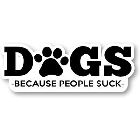 Dogs Because People Suck Sticker Dogs Stickers - Laptop Stickers - Vinyl Decal - Laptop, Phone, Tablet Vinyl Decal Sticker S1135 (4 Inches)