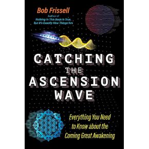 Catching the Ascension Wave: Everything You Need to Know about the Coming Great Awakening (The Sacred Planet)