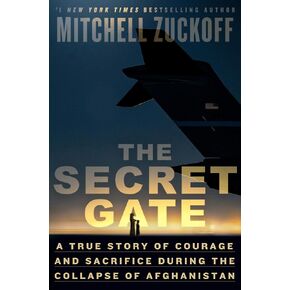 The Secret Gate: A True Story of Courage and Sacrifice During the Collapse of Afghanistan