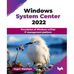 Windows System Center 2022: Foundation of Windows Unified IT Management Platform (English Edition)