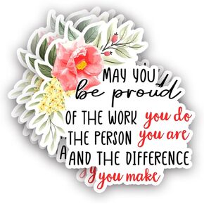 (3Pcs) May You Be Proud Of The Work You Do The Person You Are And The Difference You Make Sticker Inspirational Sayings Motivational Vinyl Decals for Tumbler Laptop Water Bottles Books Phone -Size 3x3
