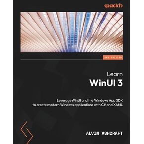 تعلم Winui 3: الاستفادة من Winui و Windows App SDK لإنشاء تطبيقات Windows الحديثة مع C# و XAML