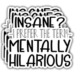 (3PCS) Insane? I Prefer The Term Mentally Hilarious Sticker Funny Humor Sassy Quotes, Waterproof Vinyl Decal for Water Bottles, Books, Laptops, Phones, Tumblers, Size 2.8 x 3 Inch