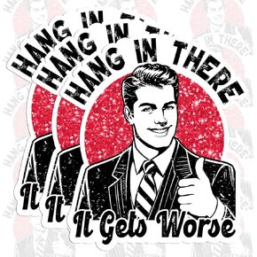 Pack 3PCS 3 Inches - Hang in There It Gets Worse Sticker Funny Sarcasm Sarcastic Quote and Snarky Humor Waterproof Vinyl Sticker for Water Bottle, Phone Case, Helmet, Laptop Decor Decal Birthday Gift