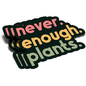 (3Pcs) Never Enough Plants Clear Sticker Gift for Gardener Botanical Plant Lover Decal Waterproof Vinyl Stickers Adult for Laptop Kindle Car Tumbler Water Bottle Mug Phone Notebook - Size 3"x2.2"