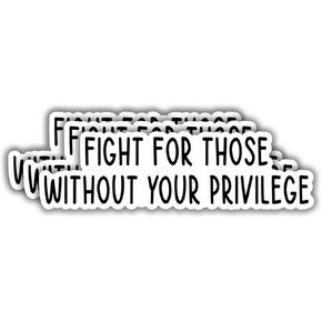 (3pcs) Fight for Those Without Your Privilege Sticker Funny Sayings Quotes Inspirational Phrase Vinyl Decal Gift Stickers for Tumbler Laptop Kindle Water Bottles Tablet Books Phone - Size 3x1