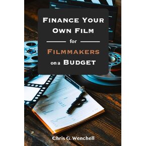 Finance Your Own Film for Filmmakers on a Budget