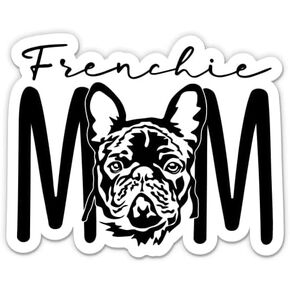 Frenchie Mom Sticker - 3" Laptop Sticker - Waterproof Vinyl for Car, Phone, Water Bottle - French Bulldog Decal