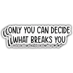(3pcs) Only You Can Decide What Breaks You Stickers for Tumbler Motivational Sarcastic Phrase Inspirational Quote Vinyl Decal for Kindle Laptop Water Bottle Phone Hard Hat - 3x1