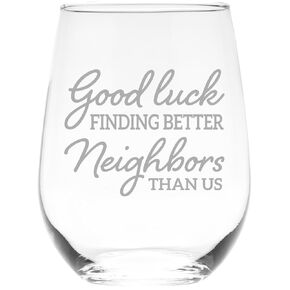 Good luck finding better Neighbors than us, etched stemless wine glass, gift for neighbors, 17 oz.